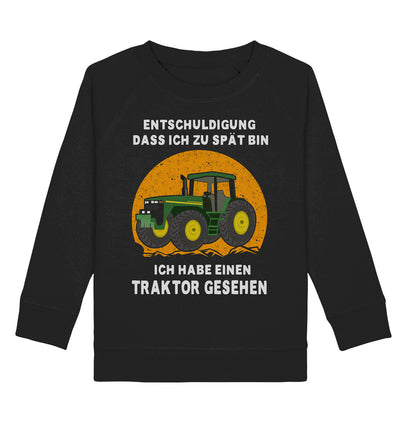 Entschuldigung, dass ich zu spät bin - ich habe einen Traktor gesehen - Kids Organic Sweatshirt