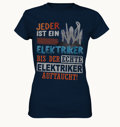 Jeder ist ein Elektriker, bis der echte Elektriker auftaucht - Frauen Handwerker Shirt