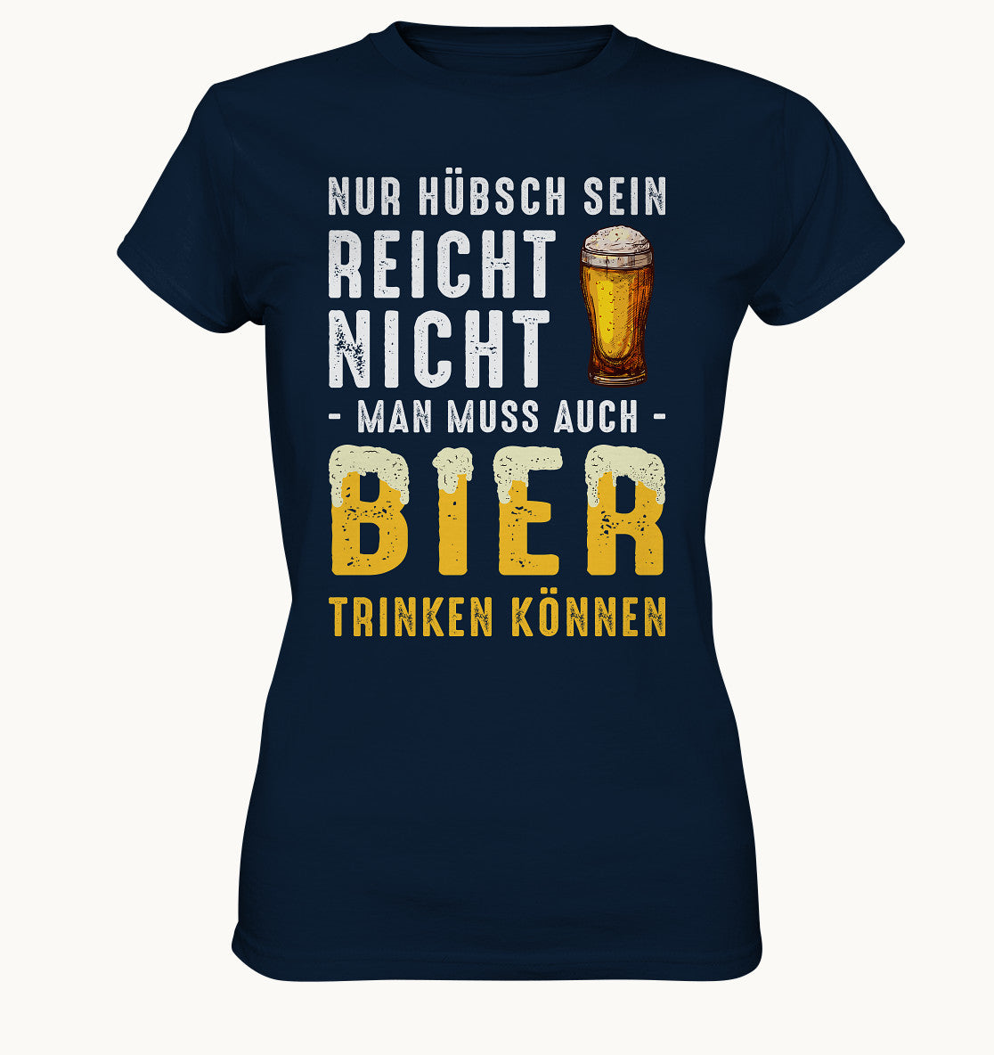 Nür hübsch sein reicht nicht, man muss auch Bier trinken können - Ladies Premium Shirt