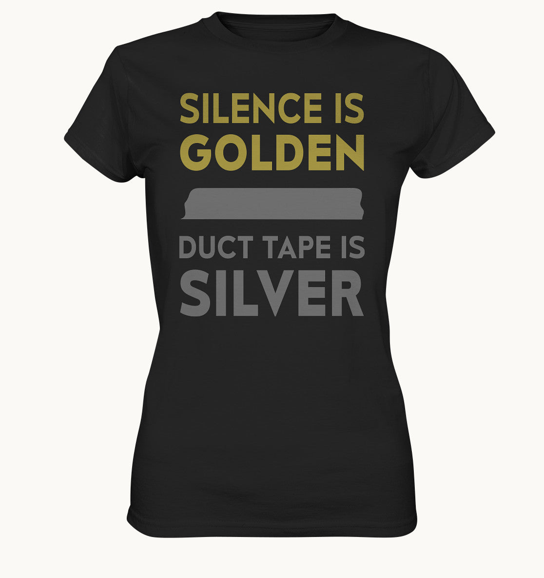 Silence is golden, duct tape is silver - Ladies Premium Shirt