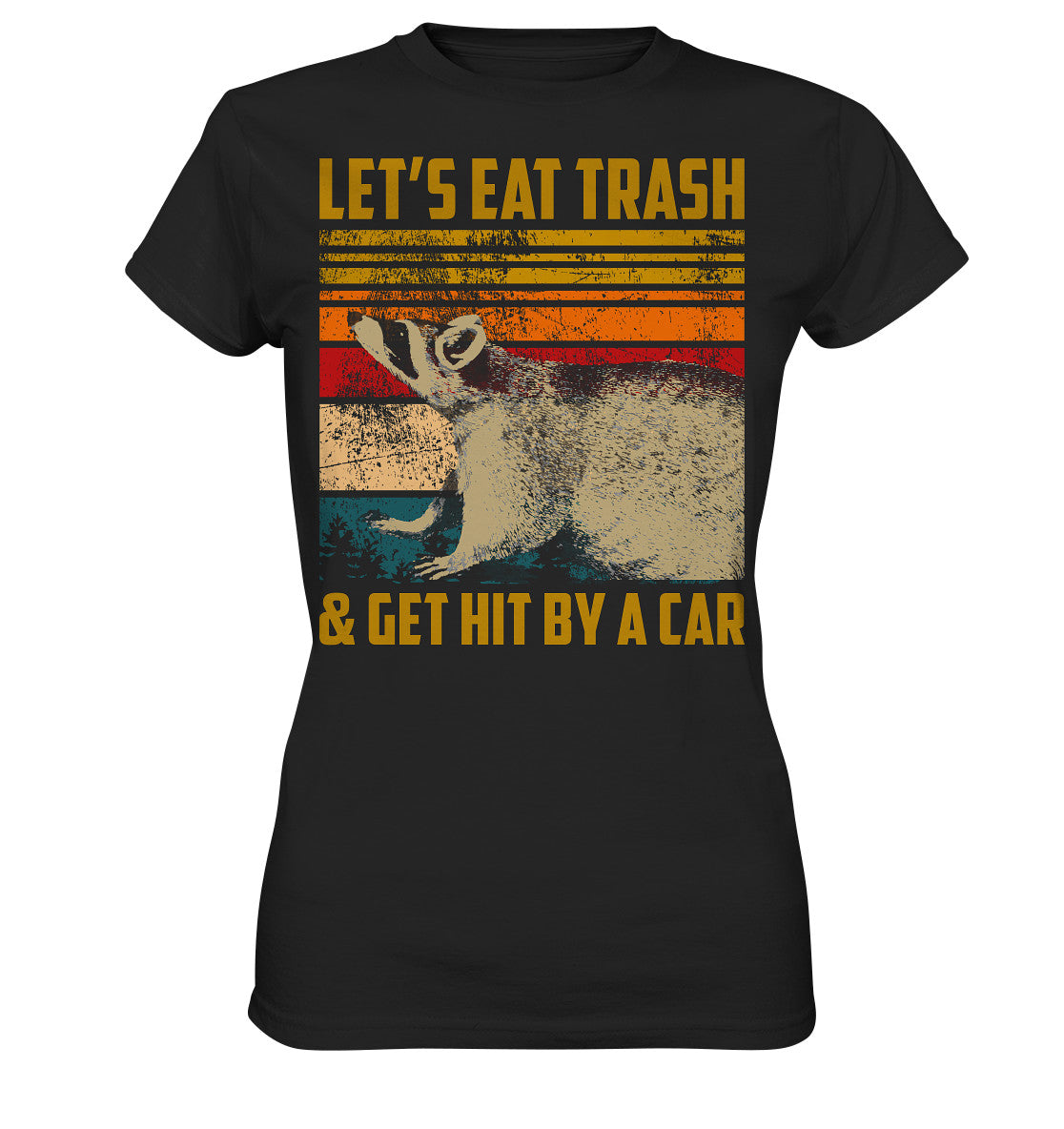 let's eat trash and get hit by a car - Ladies Premium Shirt