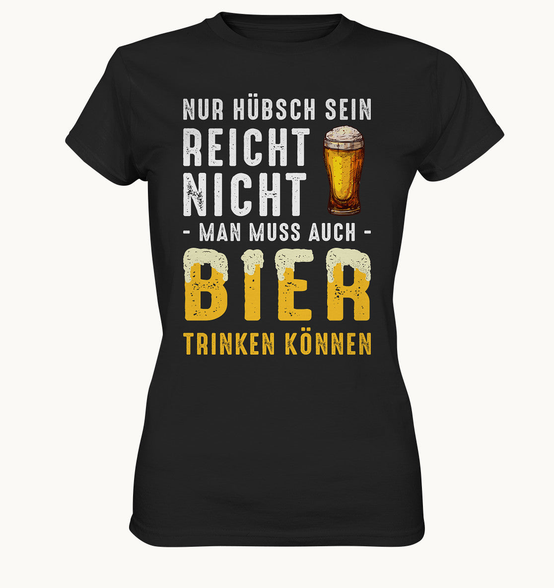 Nür hübsch sein reicht nicht, man muss auch Bier trinken können - Ladies Premium Shirt