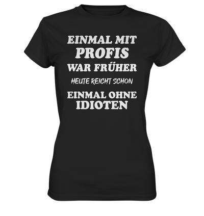 Einmal mit Profis war früher...  - Ladies Premium Shirt