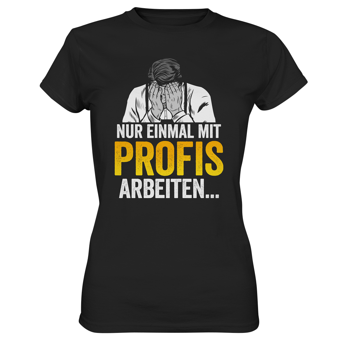 Nur einmal mit Profis arbeiten...  - Ladies Premium Shirt