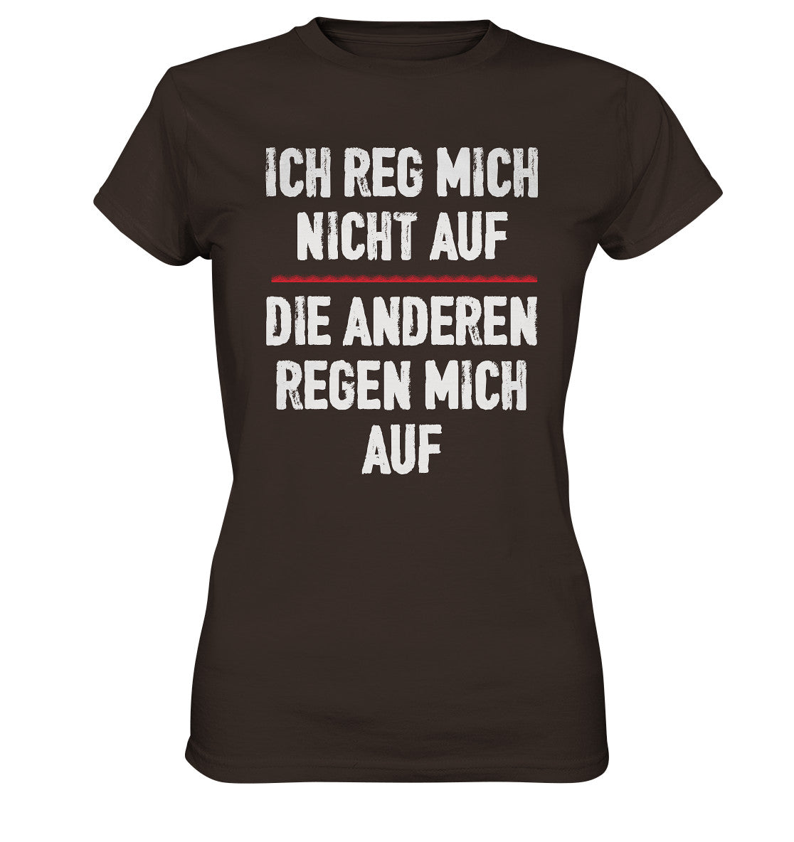 Ich reg mich nicht auf - die anderen regen mich auf - Ladies Premium Shirt