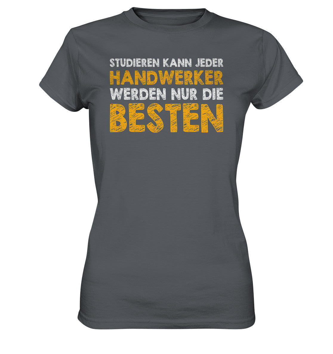 Studieren kann jeder, Handwerker werden nur die Besten - Ladies Premium Shirt