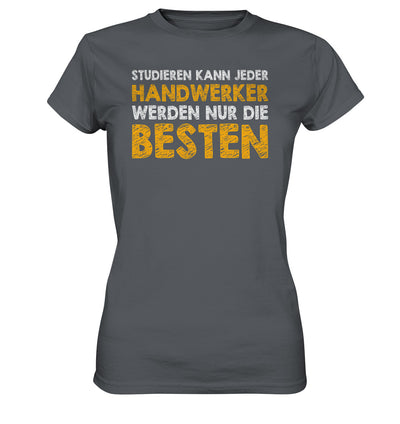 Studieren kann jeder, Handwerker werden nur die Besten - Ladies Premium Shirt