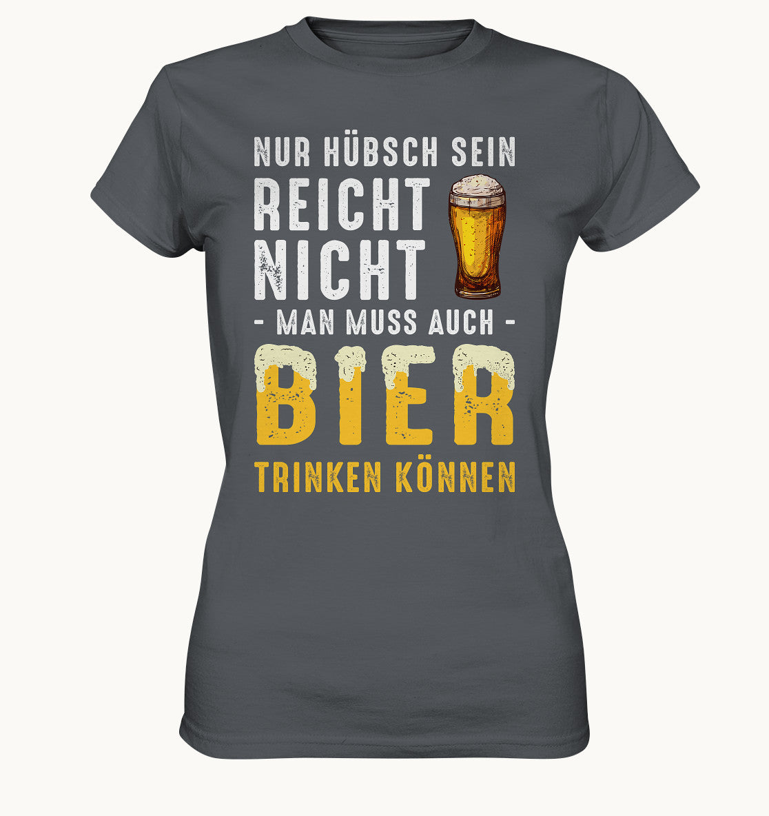 Nür hübsch sein reicht nicht, man muss auch Bier trinken können - Ladies Premium Shirt