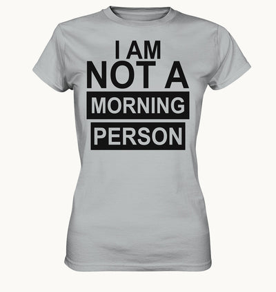I AM NOT A MORNING PERSON - Ladies Premium Shirt - Baufun Shop