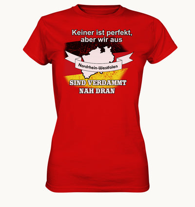 Keiner ist perfekt aber wir aus NRW sind verdammt nah dran - Ladies Premium Shirt - Baufun Shop