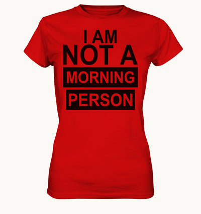 I AM NOT A MORNING PERSON - Ladies Premium Shirt - Baufun Shop