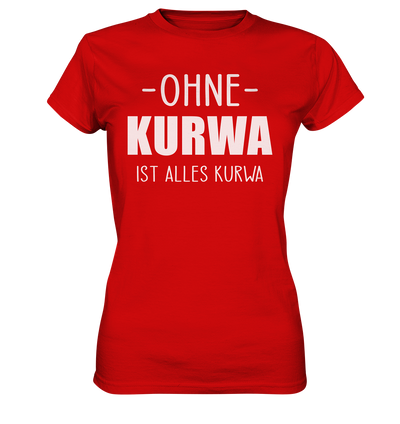 Ohne Kurwa ist alles Kurwa - Ladies Premium Shirt