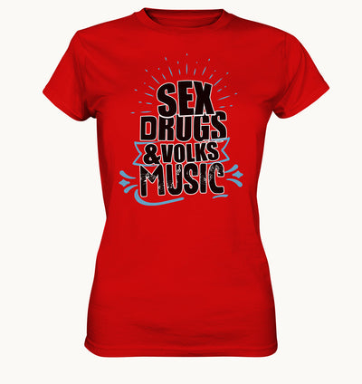 Sex, Drugs & Volksmusik - Lustiges Frauen Sprüche Shirt