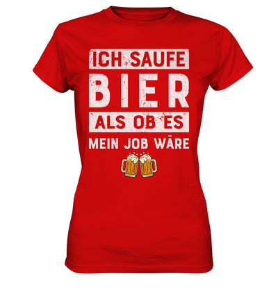 Ich saufe Bier als ob es mein Job wäre - Ladies Premium Shirt