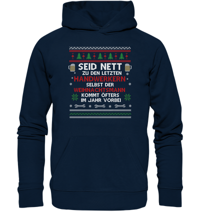 Seid nett zu den letzten Handwerkern, selbst der Weihnachtsmann kommt öfters im Jahr vorbei - Ugly Sweatshirt - Organic Hoodie
