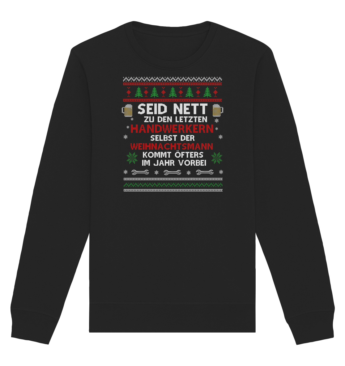 Seid nett zu den letzten Handwerkern, selbst der Weihnachtsmann kommt öfters im Jahr vorbei - Ugly Sweatshirt - Organic Unisex Sweatshirt