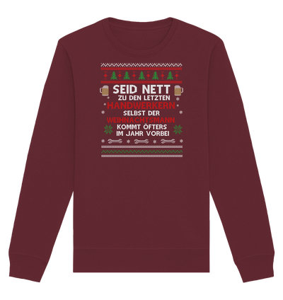 Seid nett zu den letzten Handwerkern, selbst der Weihnachtsmann kommt öfters im Jahr vorbei - Ugly Sweatshirt - Organic Unisex Sweatshirt