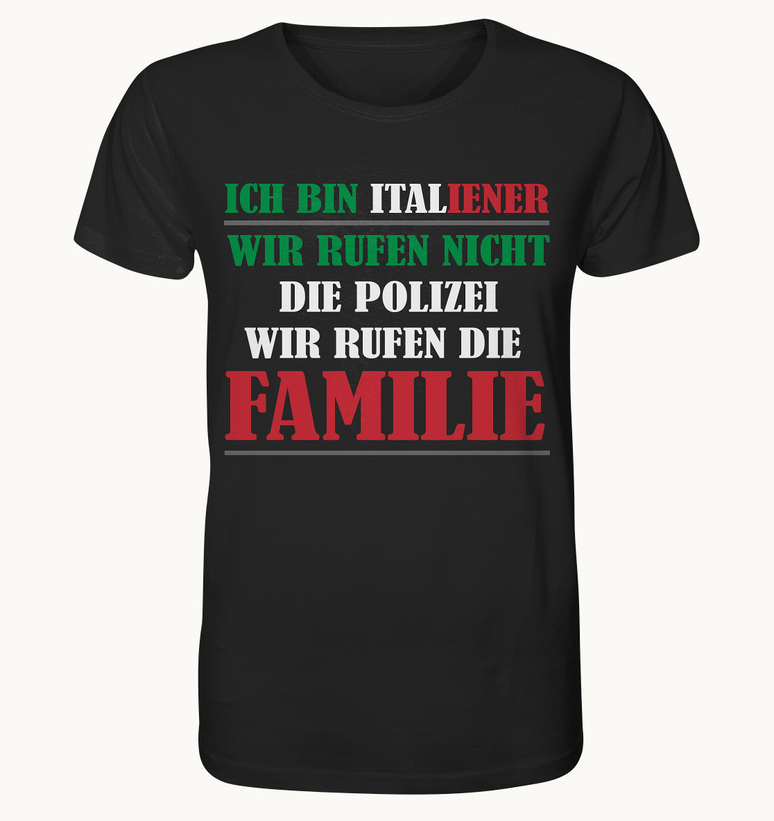 Ich bin Italiener, wir rufen nicht die Polizei, wir rufen die Familie - Organic Shirt