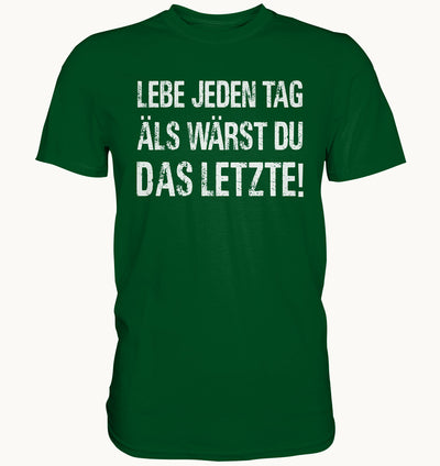 Lebe jeden Tag als wärst du das Letzte - Fun Shirt - Baufun Shop