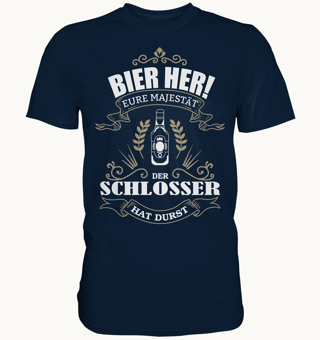 Bier her eure Majestät der Schlosser hat Durst - Berufe Shirt - Baufun Shop
