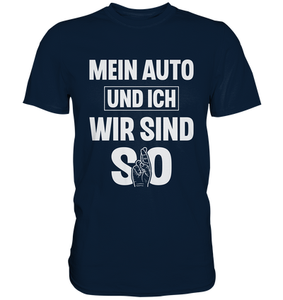 Mein Auto und ich sind so...  - Premium Shirt