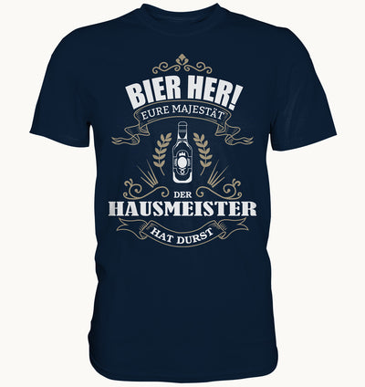Bier her eure Majestät der Hausmeister hat Durst - Berufe Shirt - Baufun Shop