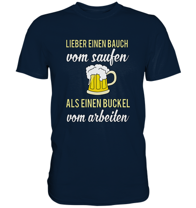 Lieber einen Bauch vom saufen... / Party Fun-Premium Shirt - Baufun Shop