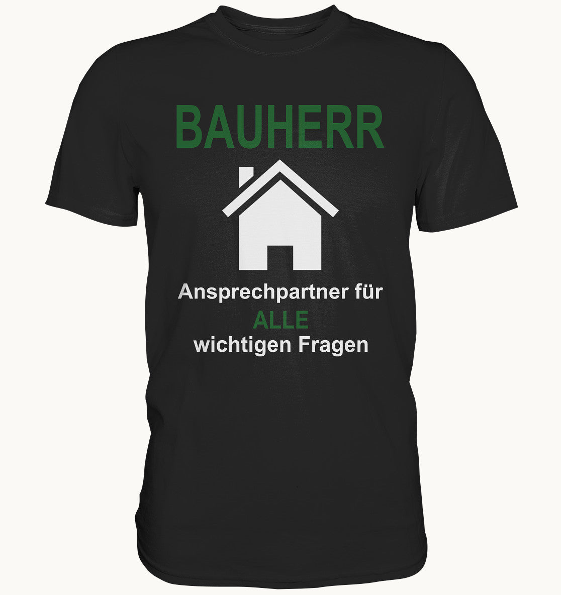 Bauherr - Ansprechparter für ALLE wichtigen Fragen - Premium Shirt