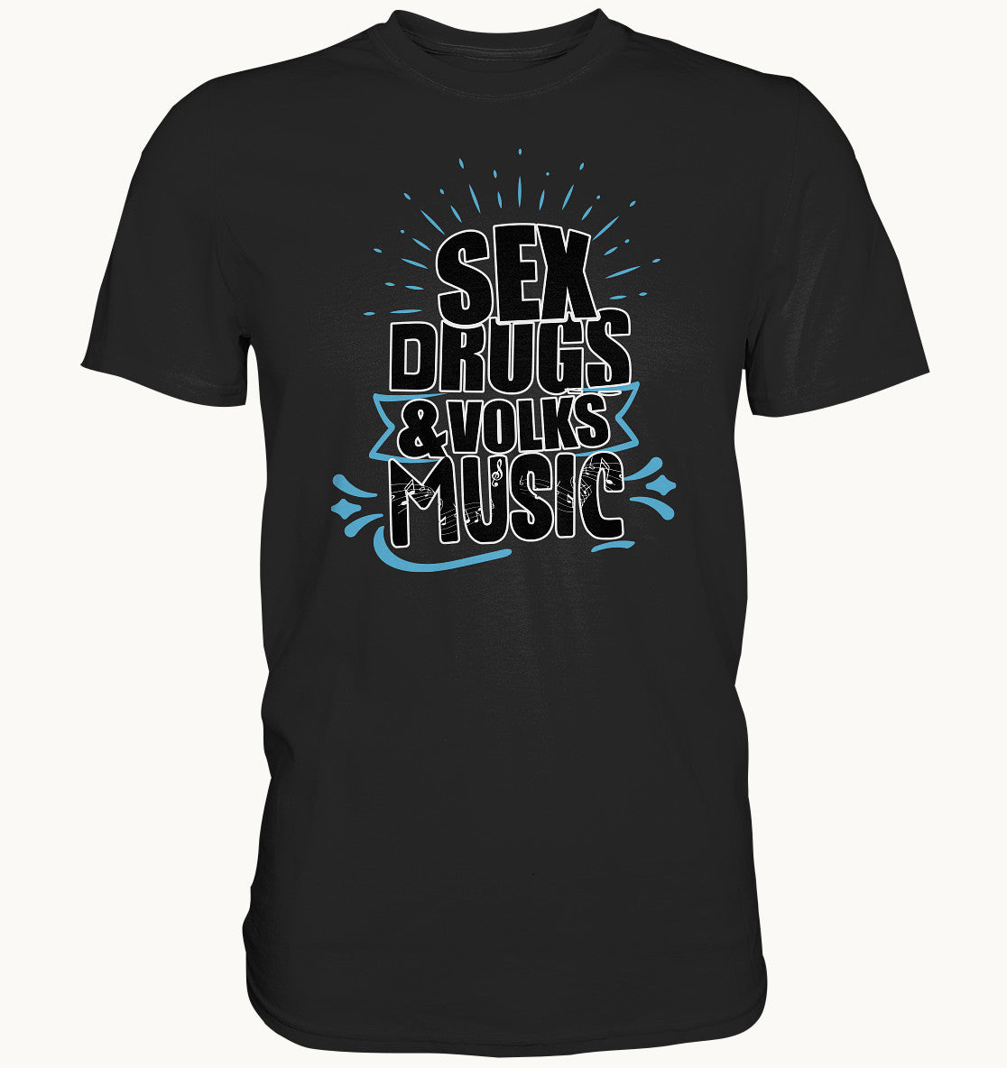 Sex, Drugs & Volksmusik - Lustiges Sprüche Shirt