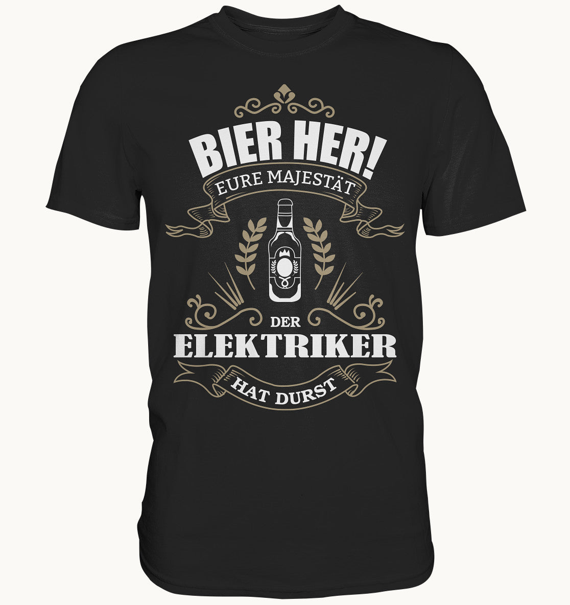 Bier her eure Majestät der Elektriker hat Durst - Berufe Shirt - Baufun Shop