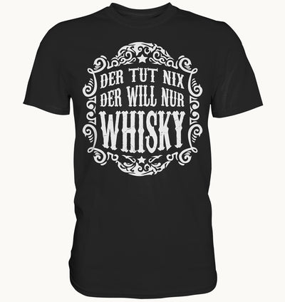 Der tut nix der will nur Whisky - Premium Shirt