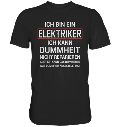 Ich bin Elektriker, aber ich kann die Dummheit... - Premium Shirt