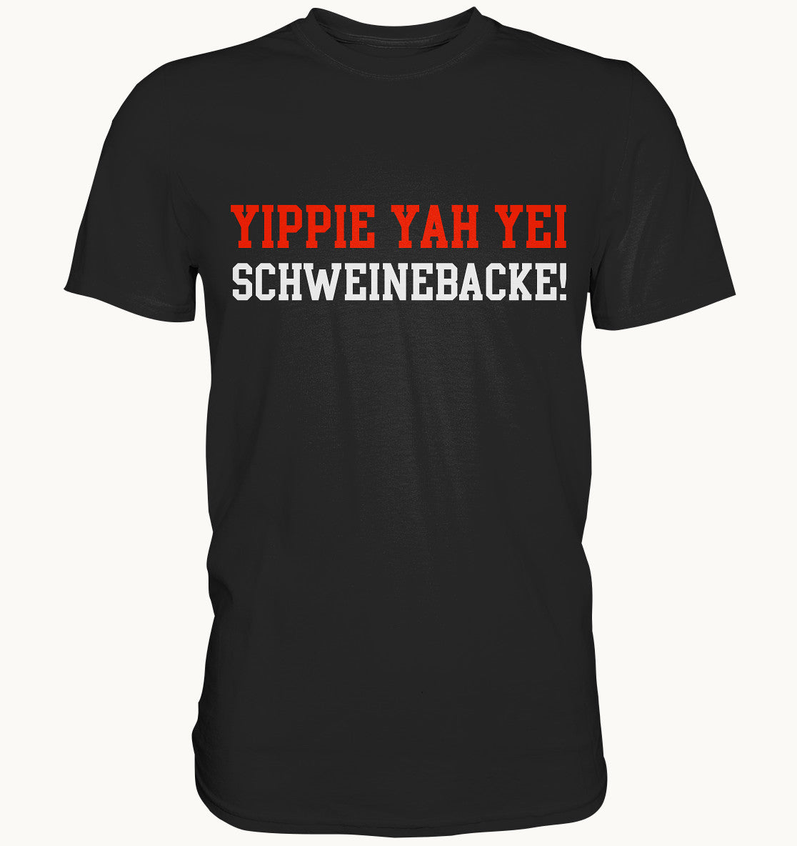 Yippie Yah Yei Schweinebacke - Premium Shirt