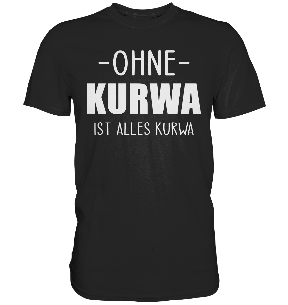 Ohne Kurwa ist alles Kurwa - Premium Shirt