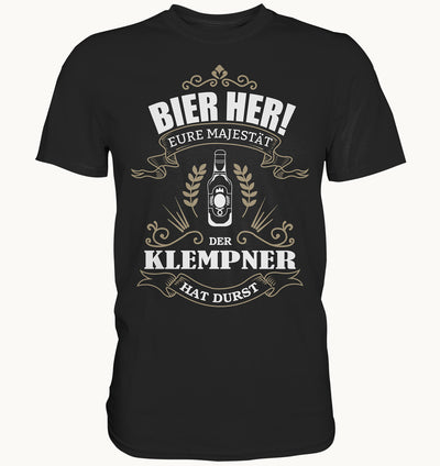Bier her eure Majestät der Klempner hat Durst - Berufe Shirt - Baufun Shop