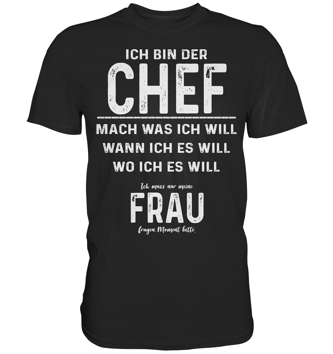 Ich bin der Chef - ich muss nur meine Frau fragen - Premium Shirt