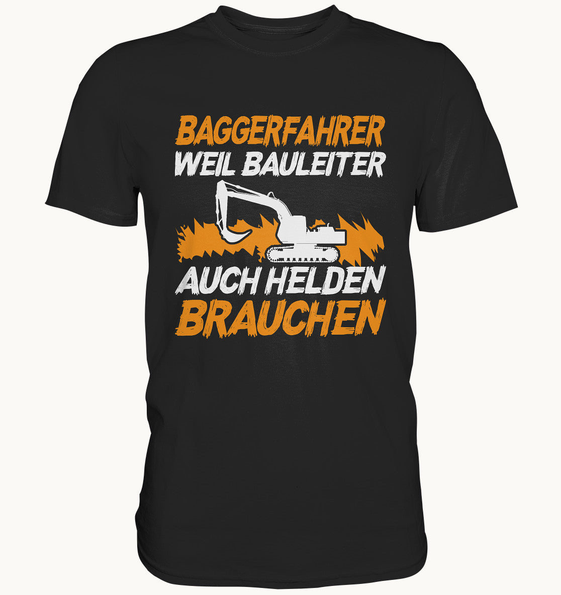 Baggerfahrer, weil Bauleiter auch Helden brauchen - Premium Shirt