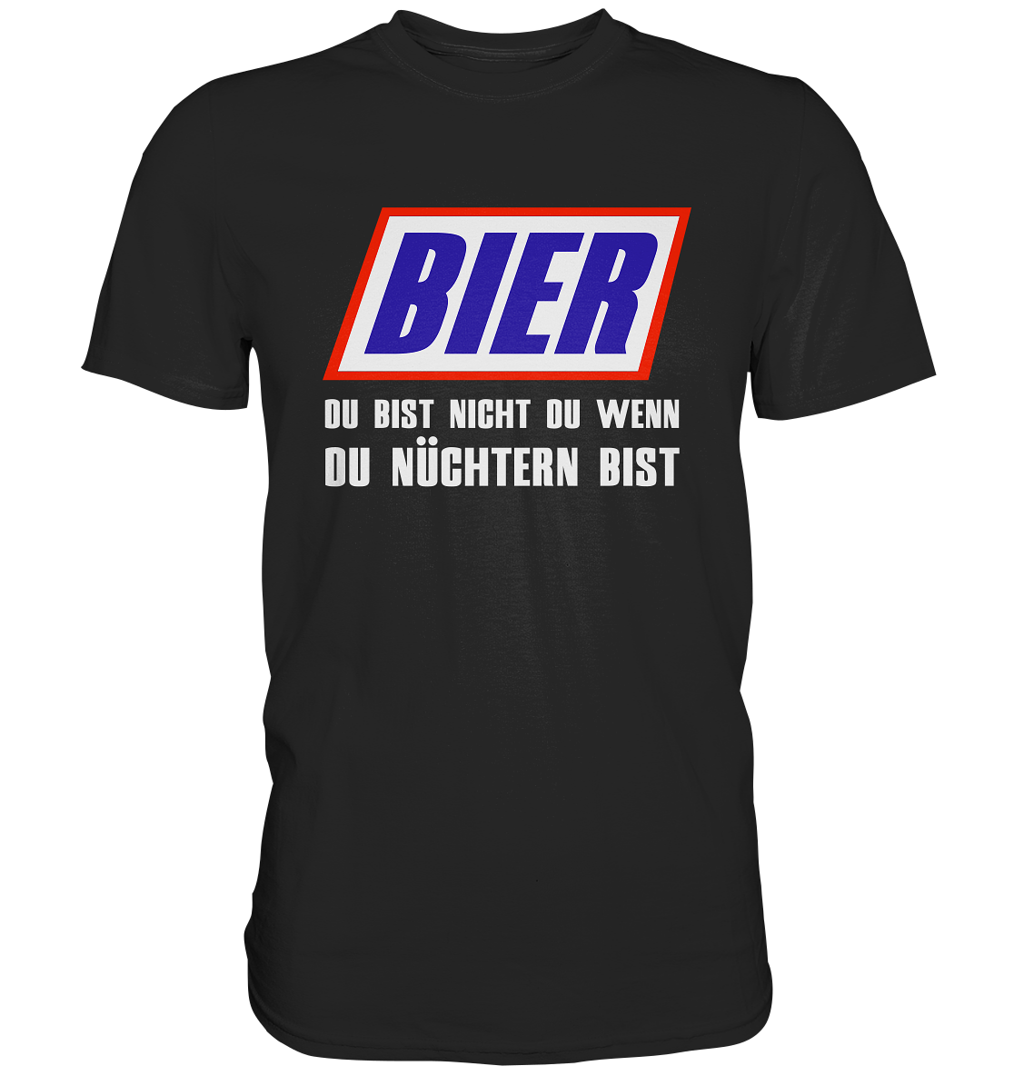 Bier, du bist nicht du, wenn du nüchtern bist - Premium Shirt
