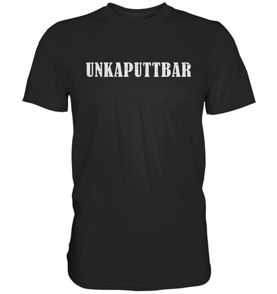 Unkaputtbar - Premium Shirt