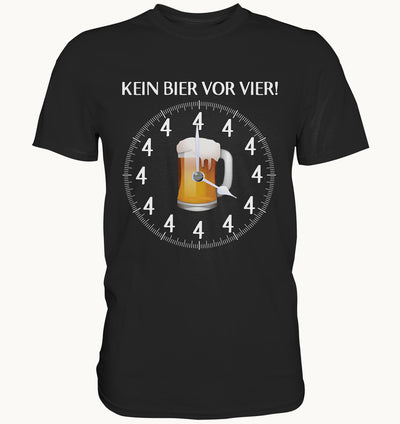 Kein Bier vor Vier - Lustiges Shirt für Bierliebhaber