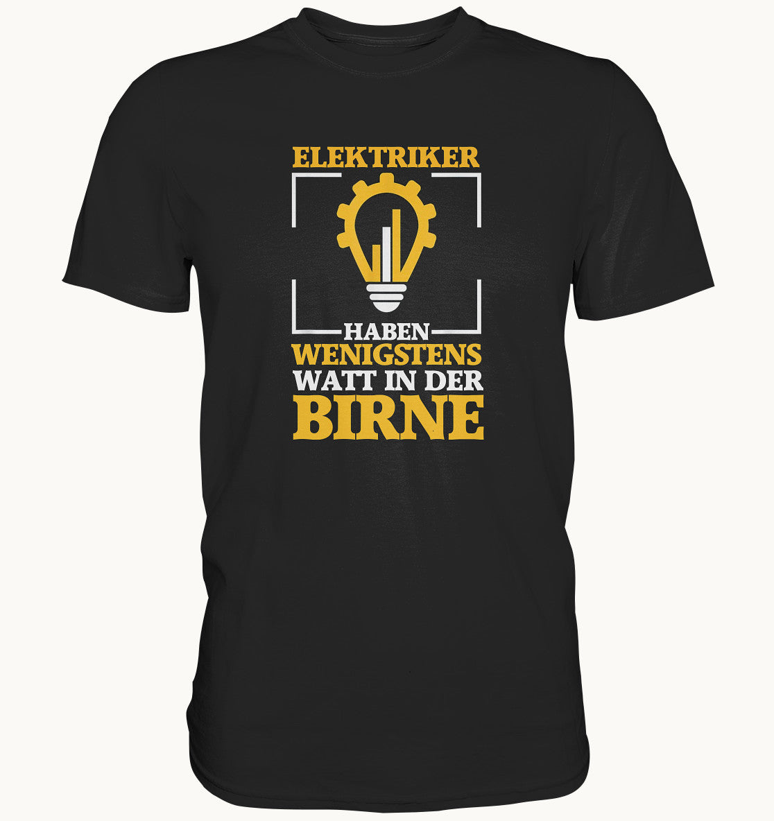 Elektriker haben wenigstens watt in der Birne - Premium Shirt