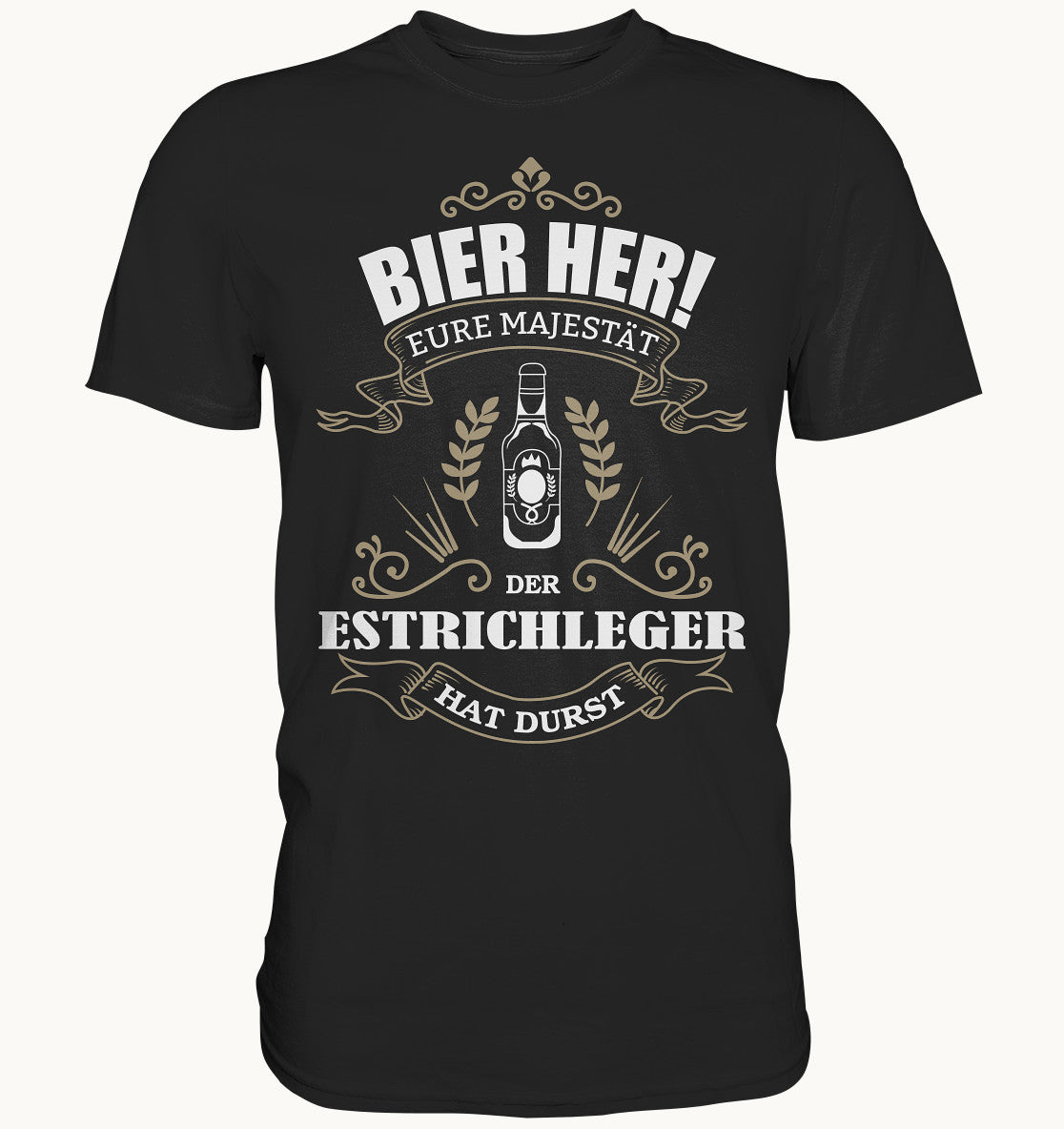 Bier her eure Majestät der Estrichleger hat Durst - Berufe Shirt - Baufun Shop