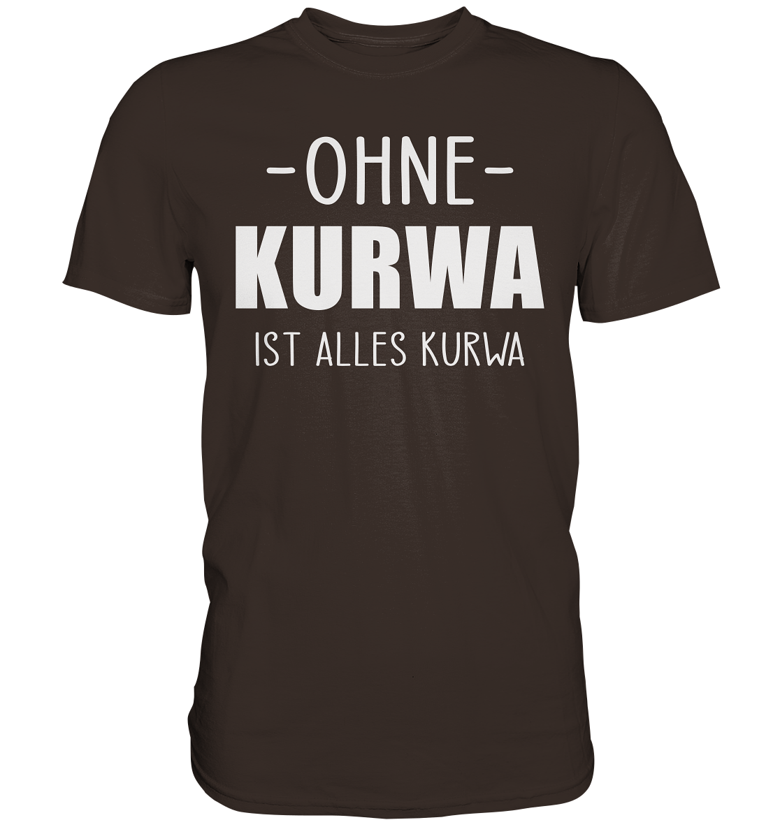 Ohne Kurwa ist alles Kurwa - Premium Shirt