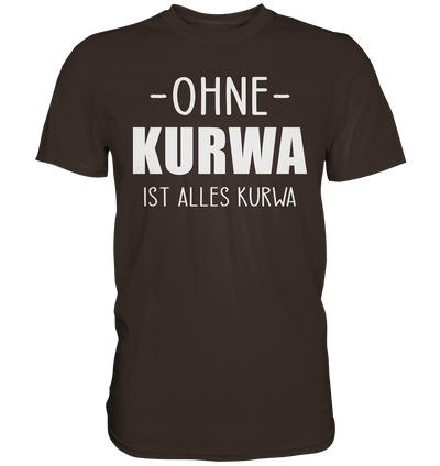 Ohne Kurwa ist alles Kurwa - Premium Shirt