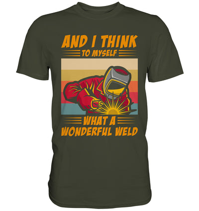 and i think to myself what a wonderful weld - Premium Shirt