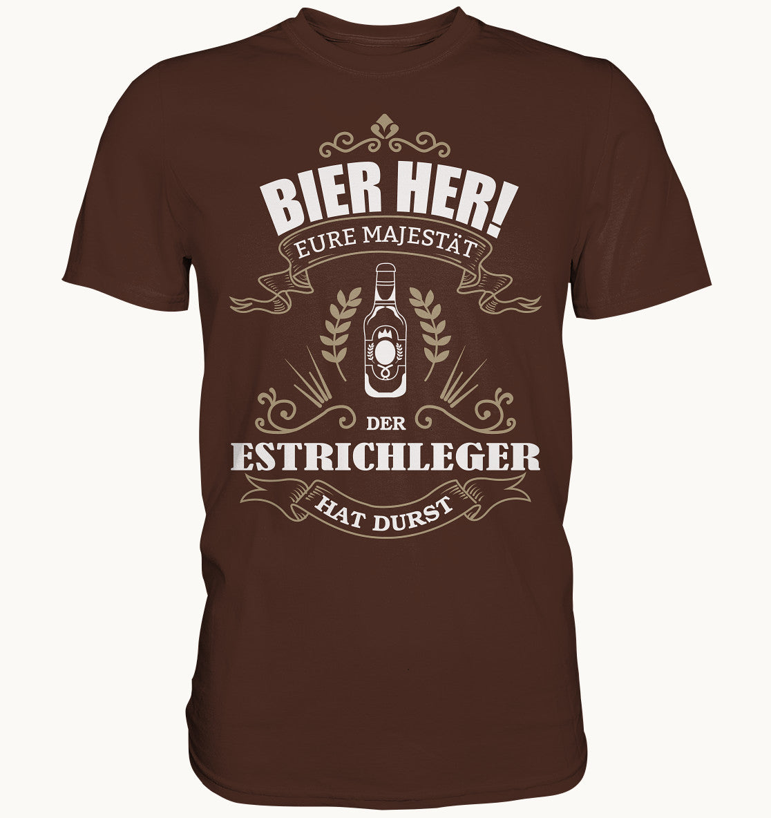 Bier her eure Majestät der Estrichleger hat Durst - Berufe Shirt - Baufun Shop