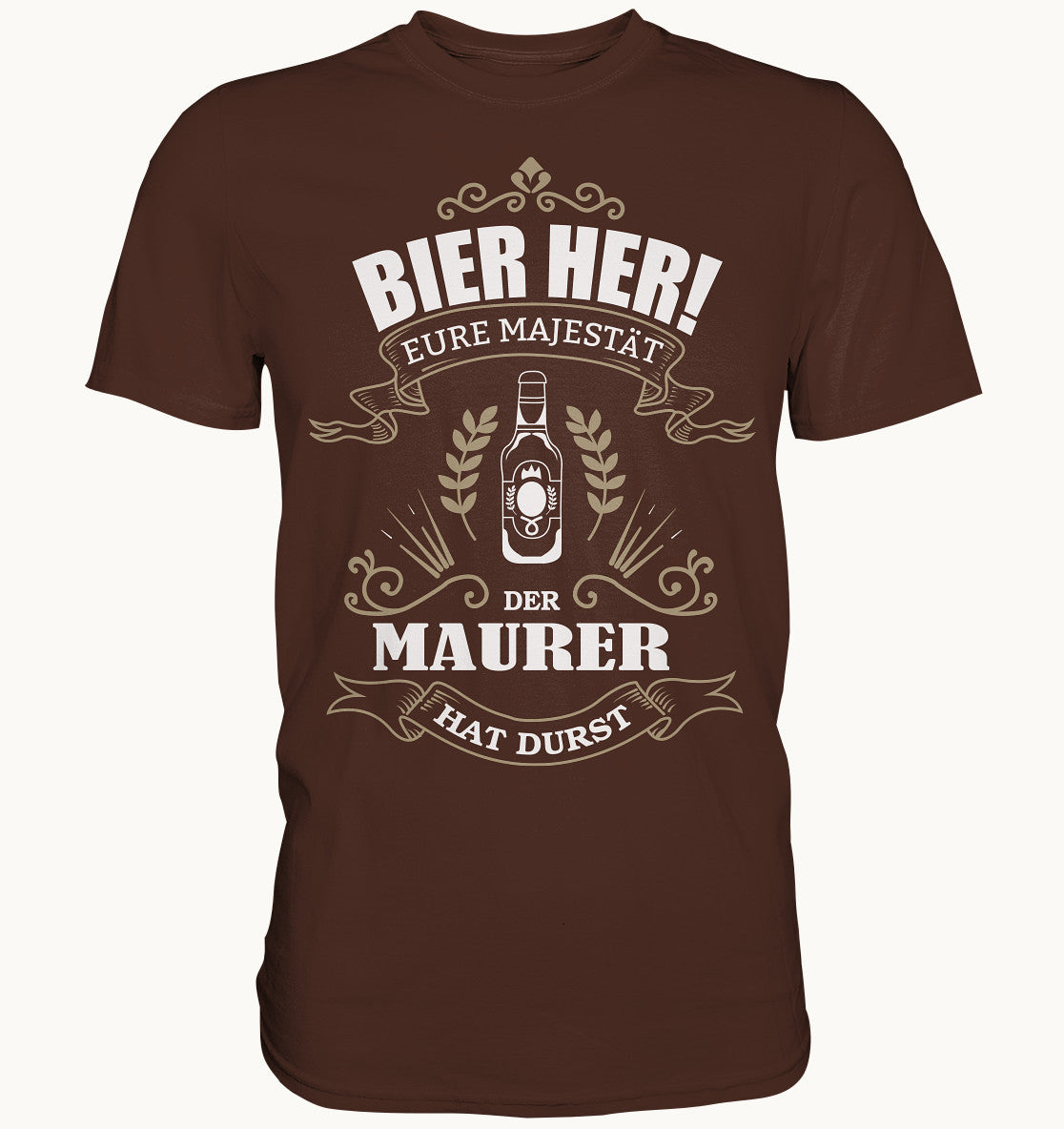 Bier her eure Majestät der Maurer hat durst - Berufe Shirt - Baufun Shop