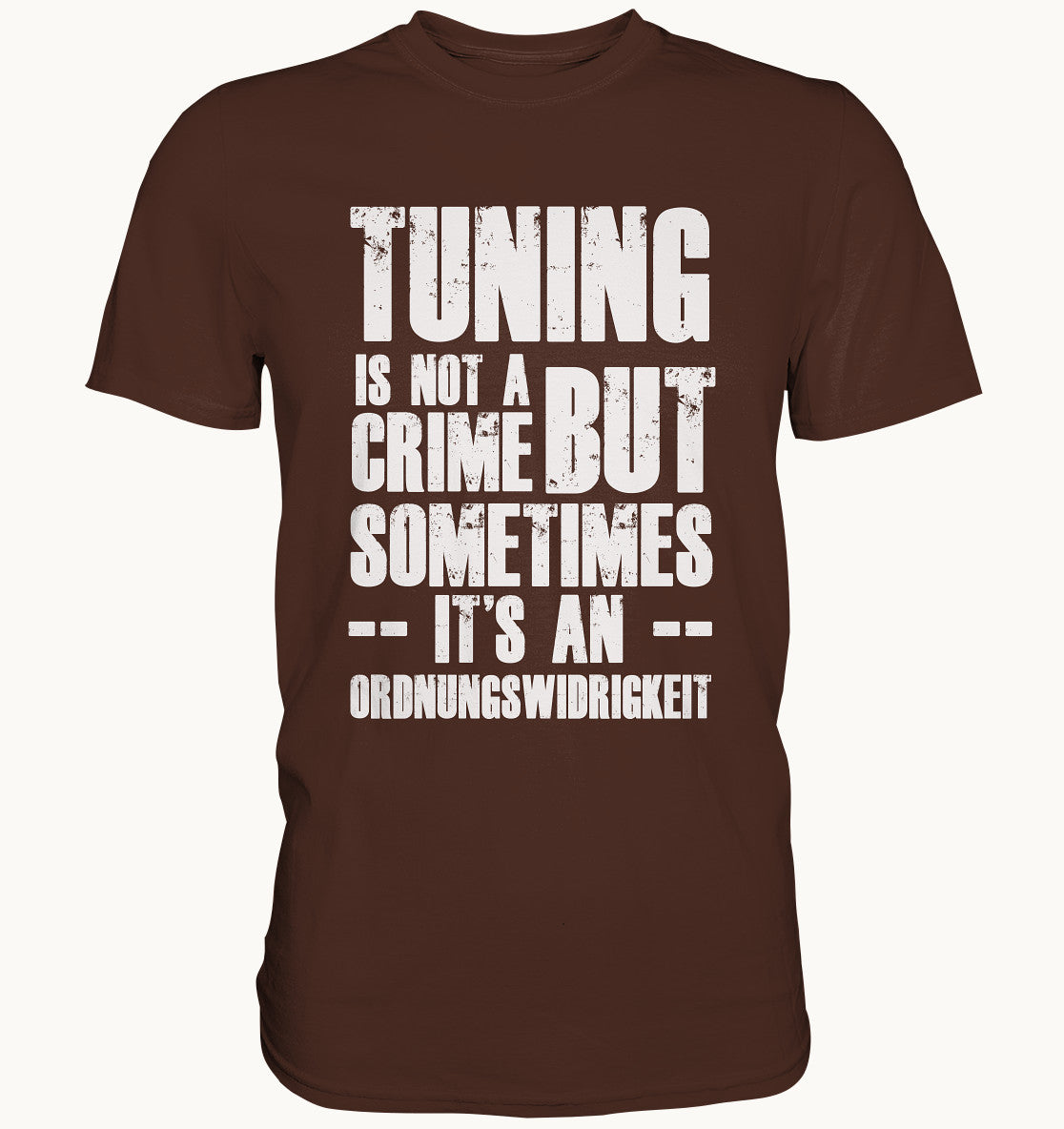 Tuning is not a crime - but sometimes it's an Ordnungswidrigkeit - Premium Shirt
