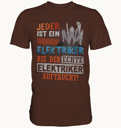 Jeder ist ein Elektriker, bis der echte Elektriker auftaucht - Handwerker Sprüche Shirt