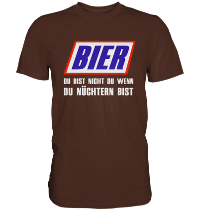 Bier, du bist nicht du, wenn du nüchtern bist - Premium Shirt